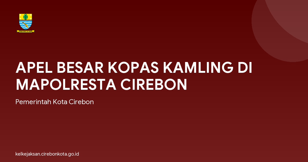 APEL BESAR KOPAS KAMLING DI MAPOLRESTA CIREBON