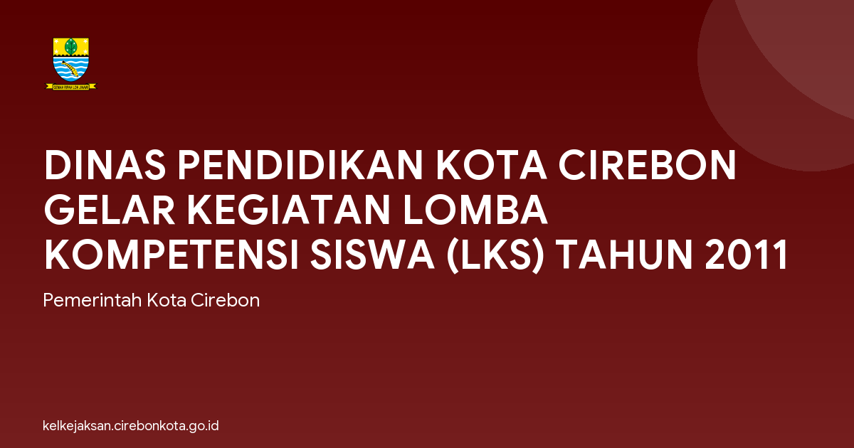 DINAS PENDIDIKAN KOTA CIREBON GELAR KEGIATAN LOMBA KOMPETENSI SISWA (LKS) TAHUN 2011
