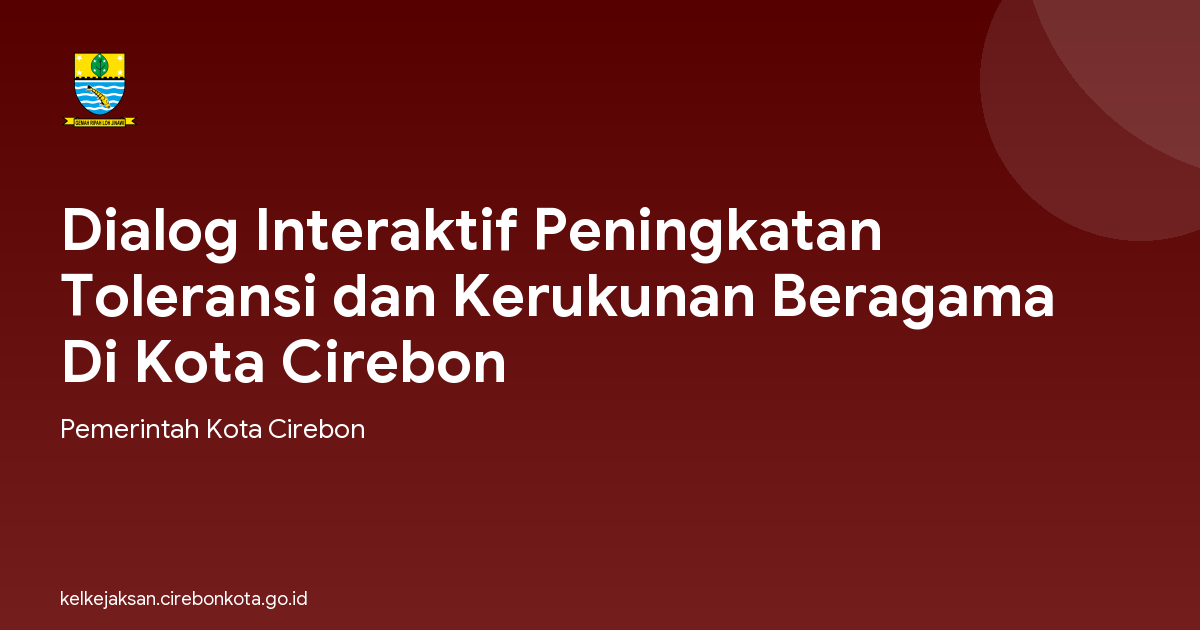 Dialog Interaktif Peningkatan Toleransi dan Kerukunan Beragama Di Kota Cirebon