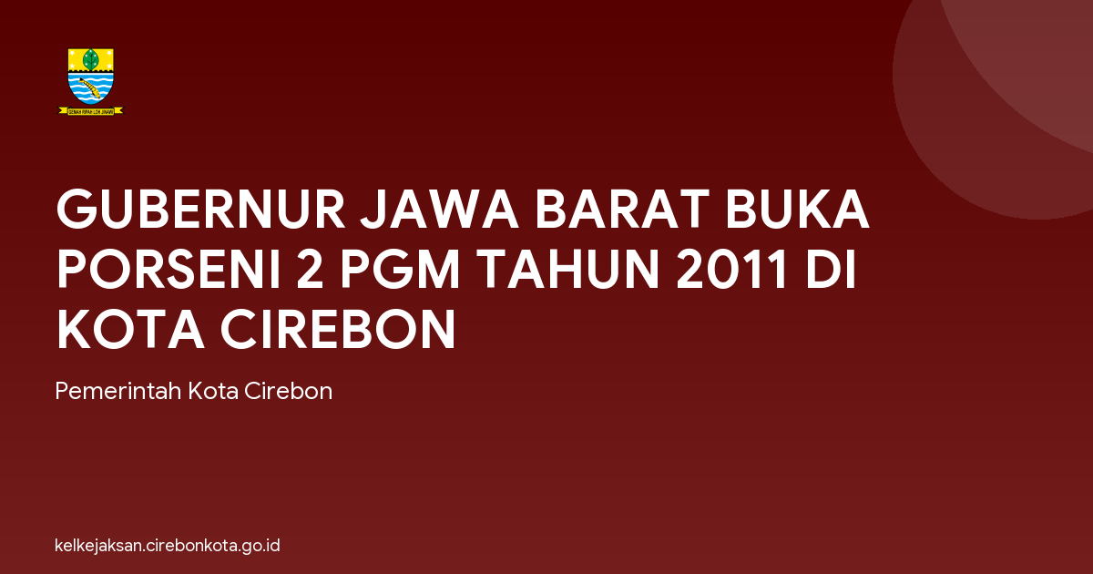 GUBERNUR JAWA BARAT BUKA PORSENI 2 PGM TAHUN 2011 DI KOTA CIREBON