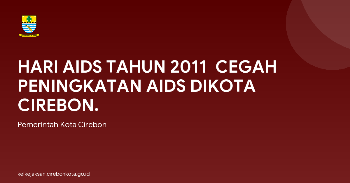 HARI AIDS TAHUN 2011  CEGAH PENINGKATAN AIDS DIKOTA CIREBON.