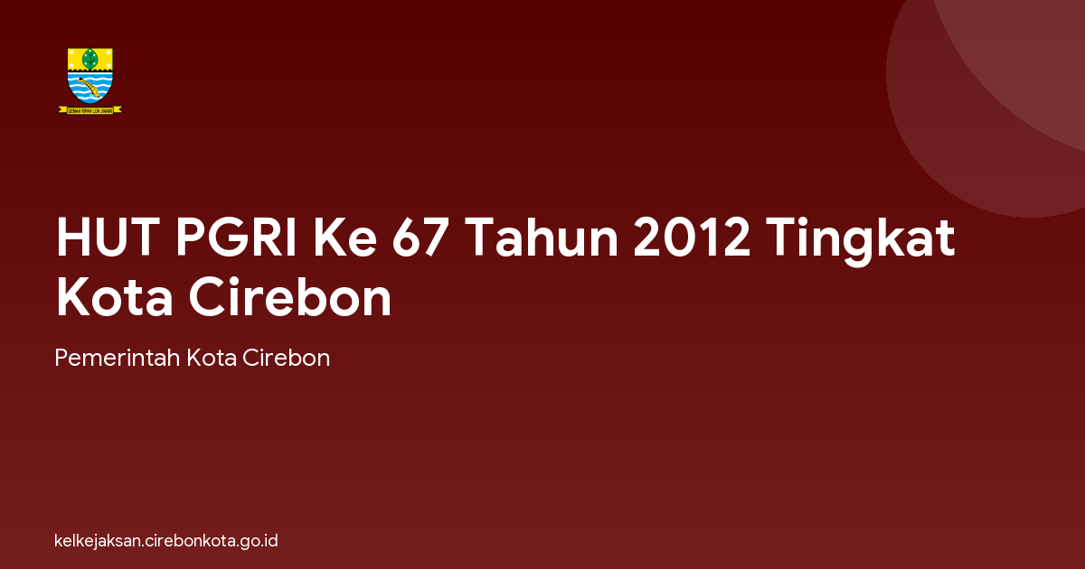 HUT PGRI Ke 67 Tahun 2012 Tingkat Kota Cirebon