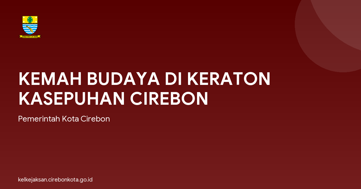 KEMAH BUDAYA DI KERATON KASEPUHAN CIREBON