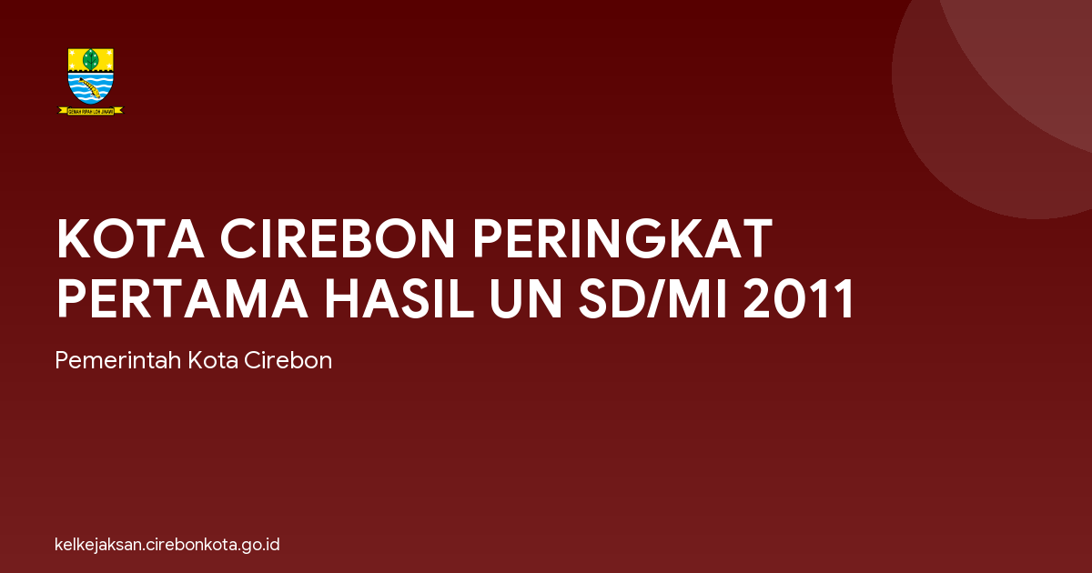 KOTA CIREBON PERINGKAT PERTAMA HASIL UN SD/MI 2011