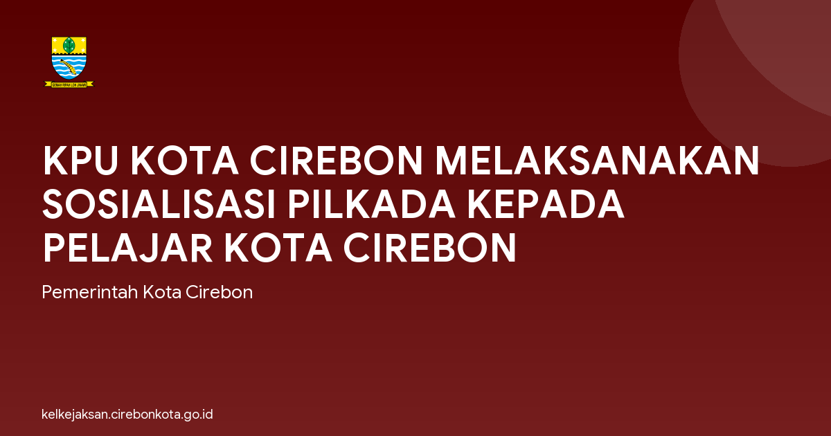 KPU KOTA CIREBON MELAKSANAKAN SOSIALISASI PILKADA KEPADA PELAJAR KOTA CIREBON