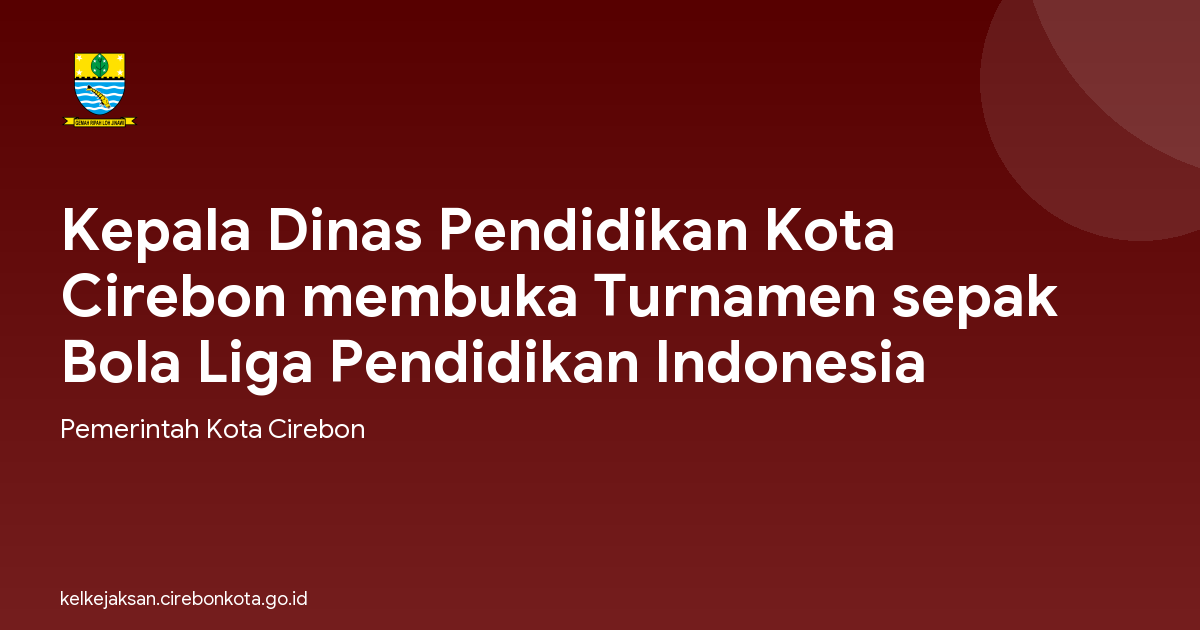 Kepala Dinas Pendidikan Kota Cirebon membuka Turnamen sepak Bola Liga Pendidikan Indonesia