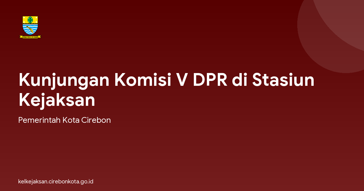 Kunjungan Komisi V DPR di Stasiun Kejaksan