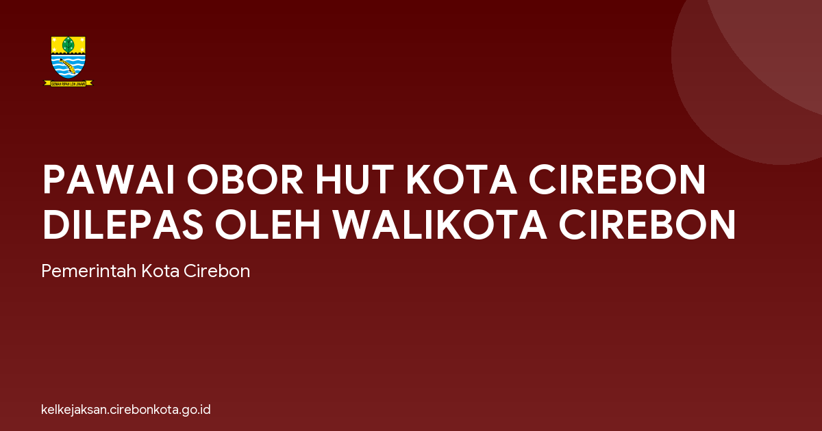 PAWAI OBOR HUT KOTA CIREBON DILEPAS OLEH WALIKOTA CIREBON