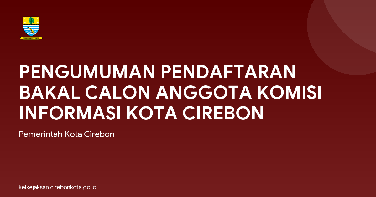 PENGUMUMAN PENDAFTARAN BAKAL CALON ANGGOTA KOMISI INFORMASI KOTA CIREBON