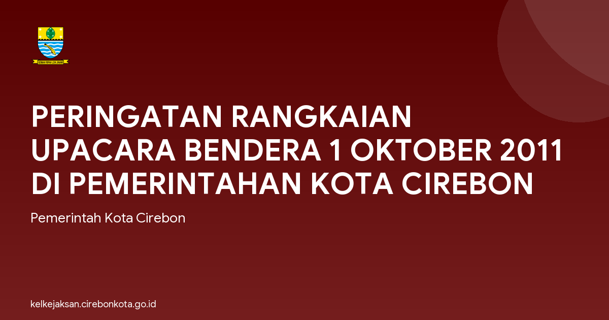 PERINGATAN RANGKAIAN UPACARA BENDERA 1 OKTOBER 2011 DI PEMERINTAHAN KOTA CIREBON