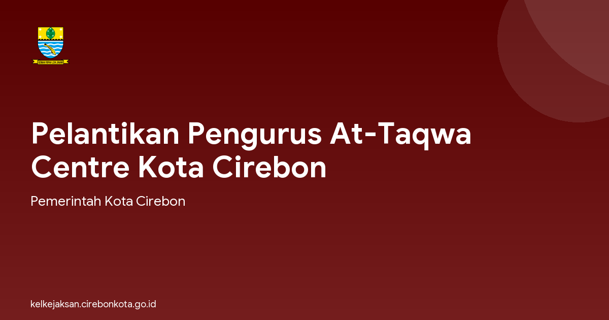 Pelantikan Pengurus At-Taqwa Centre Kota Cirebon