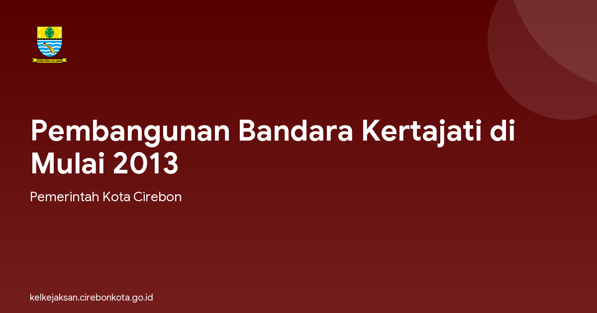 Pembangunan Bandara Kertajati di Mulai 2013