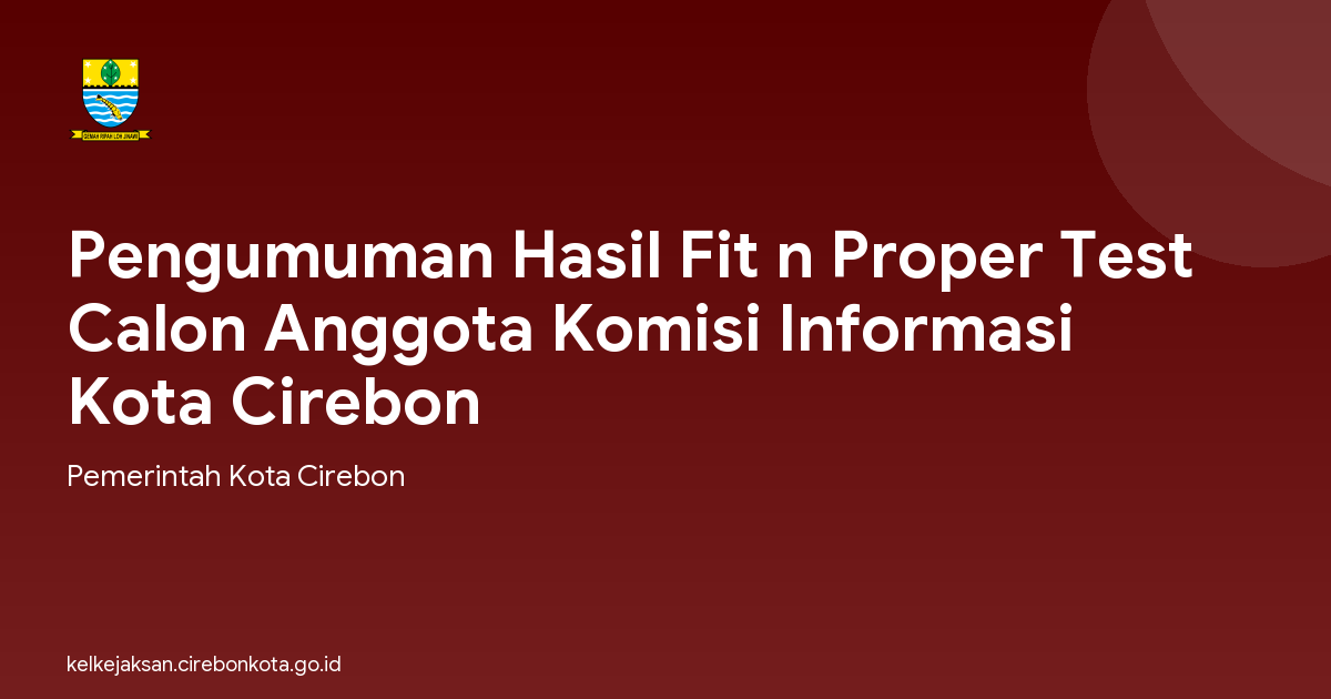 Pengumuman Hasil Fit n Proper Test Calon Anggota Komisi Informasi Kota Cirebon