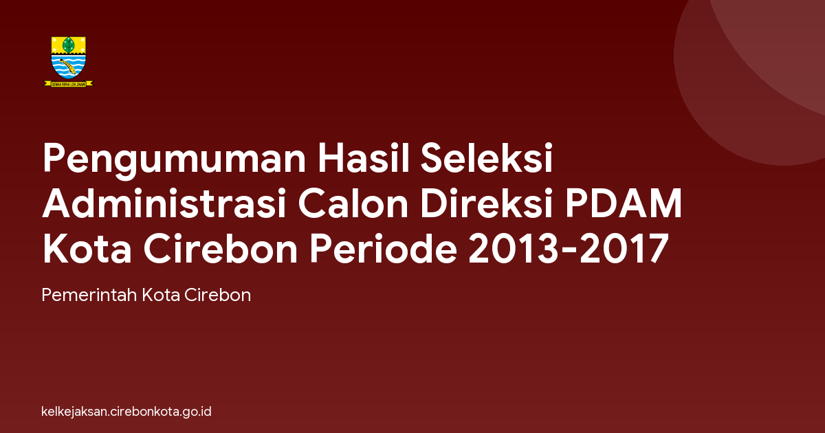 Pengumuman Hasil Seleksi Administrasi Calon Direksi PDAM Kota Cirebon Periode 2013-2017