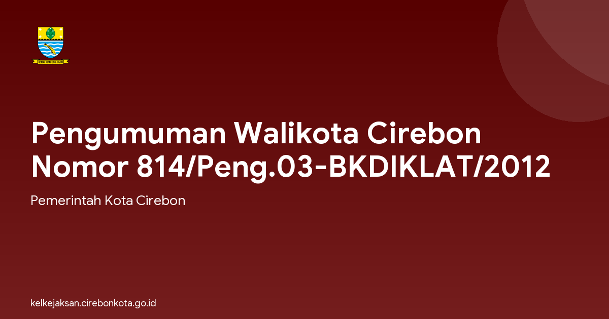 Pengumuman Walikota Cirebon Nomor 814/Peng.03-BKDIKLAT/2012
