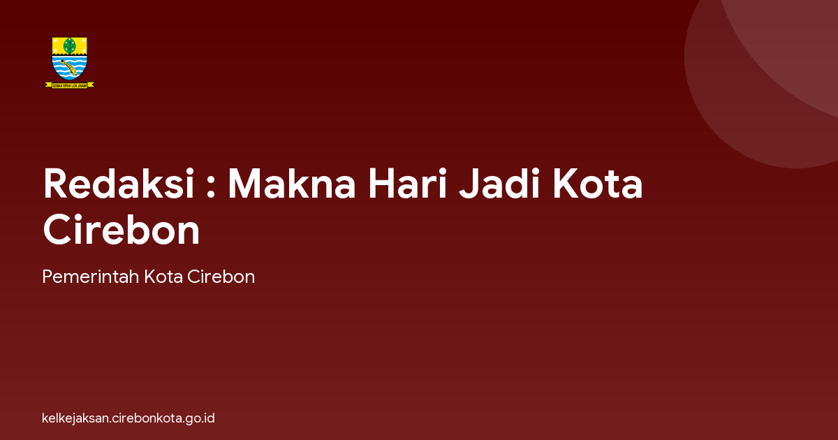 Redaksi : Makna Hari Jadi Kota Cirebon