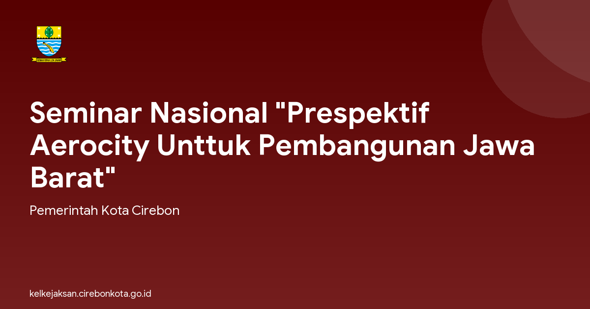 Seminar Nasional "Prespektif Aerocity Unttuk Pembangunan Jawa Barat"