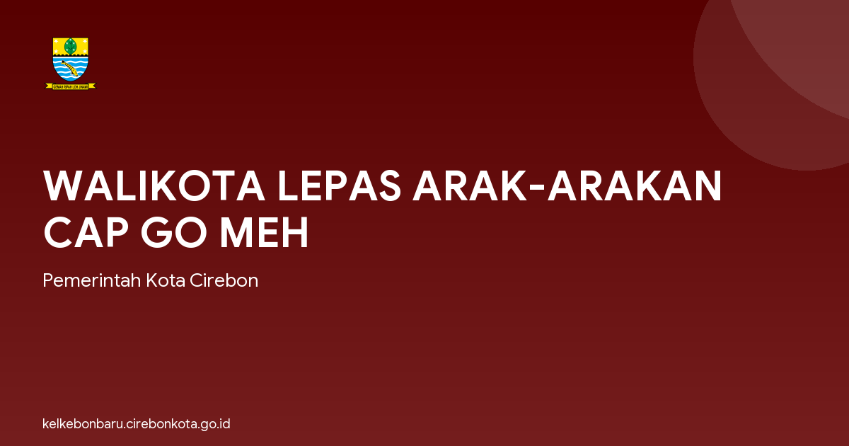 WALIKOTA LEPAS ARAK-ARAKAN CAP GO MEH