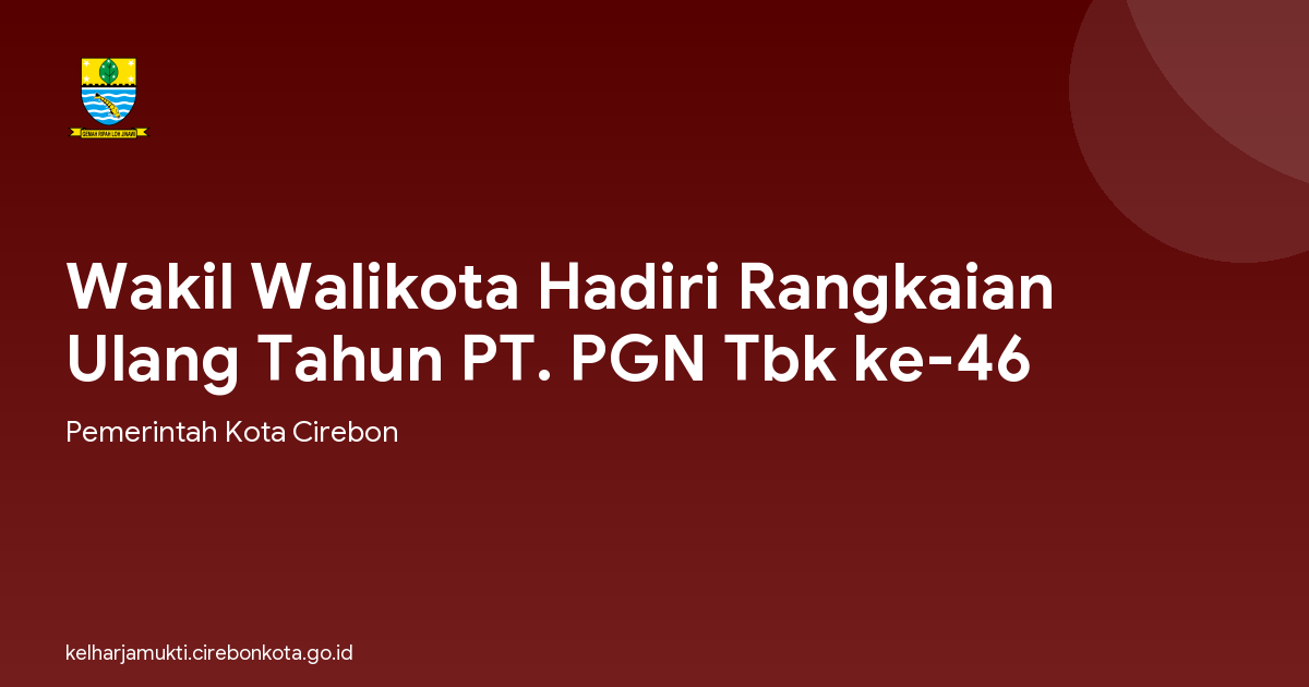 Wakil Walikota Hadiri Rangkaian Ulang Tahun PT. PGN Tbk ke-46